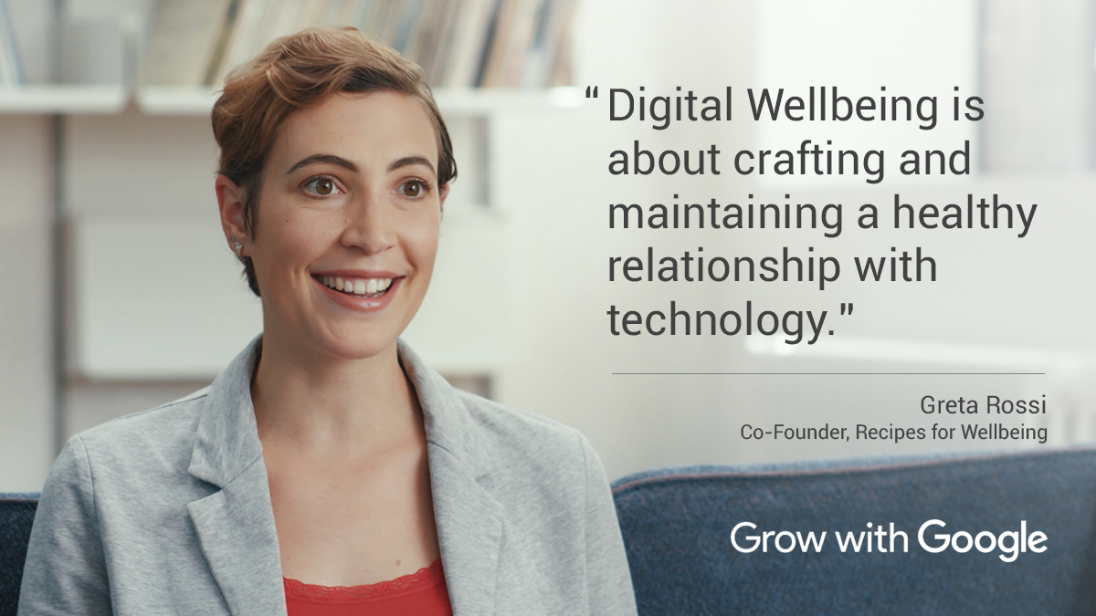 Greta Rossi, co-founder of Recipes for Wellbeing, with a quote from her interview with Google: "Digital Wellbeing is about crafting and maintaining a healthy relationship with technology."